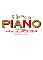 Music & Lyrics by IRVING　BERLIN ミュージカル『I Love a Piano』